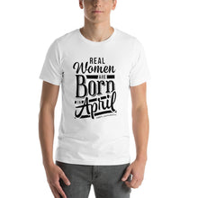Load image into Gallery viewer, Real woman are born in April Unisex T-Shirt